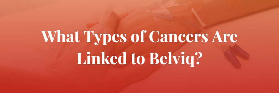 Types of Cancers Linked to Belviq