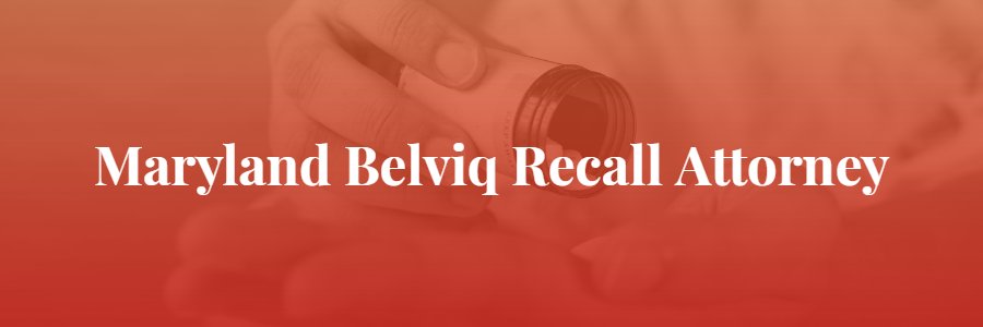 Maryland Belviq Recall Lawyer