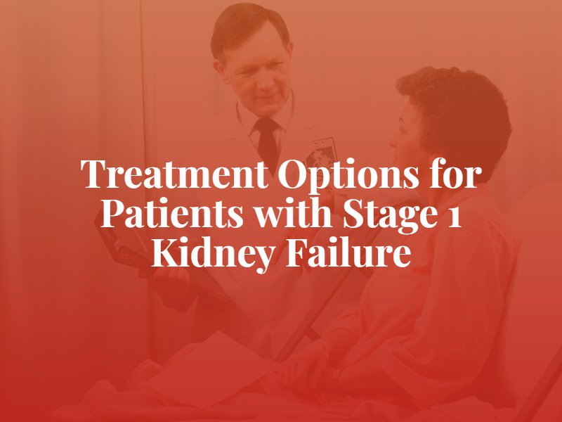 treatment options for patients with stage 1 kidney failure