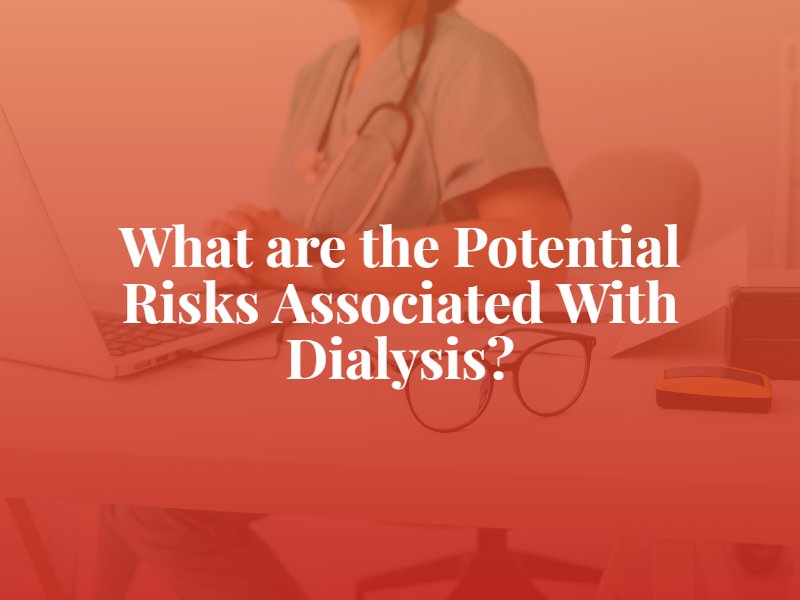 What are the Potential Risks Associated With Dialysis?