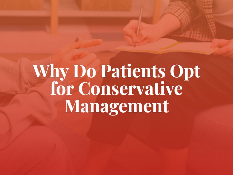 Why Do Patients Opt for Conservative Management