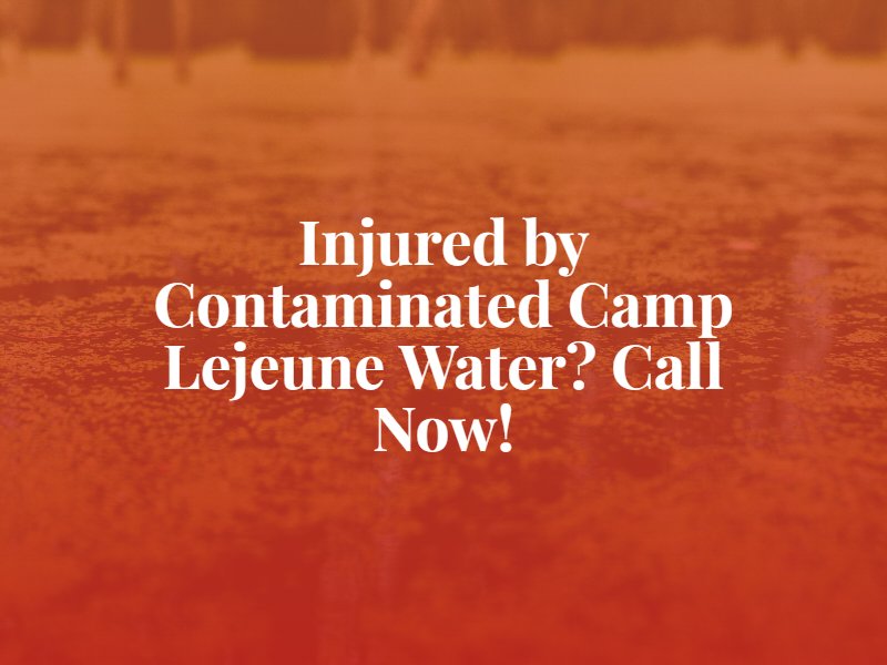 Camp Lejeune Contaminated Water Lawyer