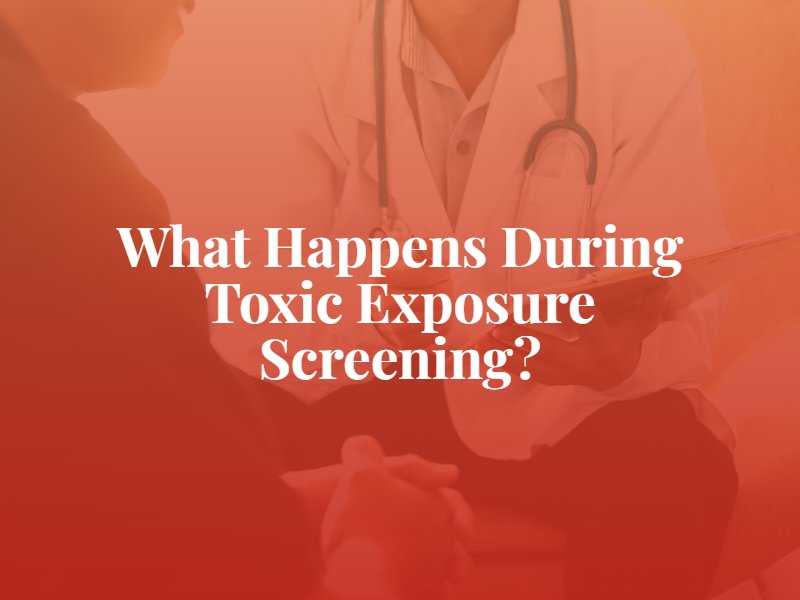 What Happens During Toxic Exposure Screening?